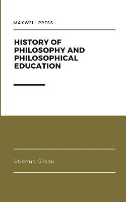 History of Philosophy and Philosophical Education - Etienne Gilson - cover