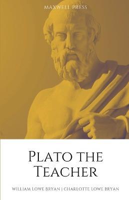 Plato the Teacher - William Lowe Bryan - cover