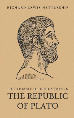 The Theory of Education in the Republic of Plato - Richard Lewis Nettleship - cover