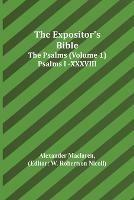 The Expositor's Bible: The Psalms (Volume 1) Psalms I.-XXXVIII.