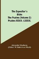 The Expositor's Bible: The Psalms (Volume 2) Psalms XXXIX.-LXXXIX.