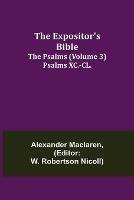 The Expositor's Bible: The Psalms (Volume 3) Psalms XC.-CL.