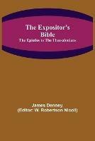 The Expositor's Bible: The Epistles to the Thessalonians