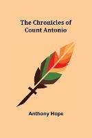 The Chronicles of Count Antonio - Anthony Hope - cover