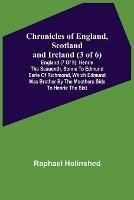 Chronicles of England, Scotland and Ireland (3 of 6): England (7 of 9); Henrie the Seauenth, Sonne to Edmund Earle of Richmond, Which Edmund was Brother by the Moothers Side to Henrie the Sixt - Raphael Holinshed - cover