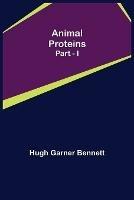 Animal Proteins Part - I - Hugh Garner Bennett - cover