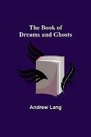 The Book of Dreams and Ghosts - Andrew Lang - cover