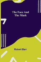 The Face And The Mask - Robert Barr - cover