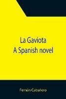 La Gaviota: A Spanish novel - Fernan Caballero - cover