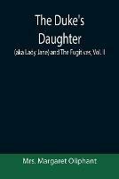 The Duke's Daughter (aka Lady Jane) and The Fugitives; vol. II - Margaret Oliphant - cover