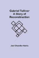 Gabriel Tolliver: A Story of Reconstruction - Joel Chandler Harris - cover