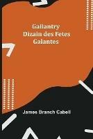 Gallantry: Dizain des Fetes Galantes - James Branch Cabell - cover