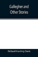 Gallegher and Other Stories - Richard Harding Davis - cover