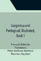 Gargantua and Pantagruel, Illustrated, Book 1 - Francois Rabelais - cover
