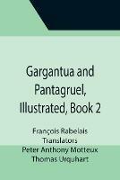 Gargantua and Pantagruel, Illustrated, Book 2 - Francois Rabelais - cover