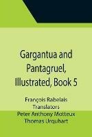 Gargantua and Pantagruel, Illustrated, Book 5 - Francois Rabelais - cover