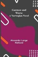 Garman and Worse: A Norwegian Novel - Alexander Lange Kielland - cover