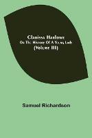 Clarissa Harlowe; or the history of a young lady (Volume III) - Samuel Richardson - cover