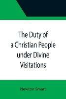 The Duty of a Christian People under Divine Visitations