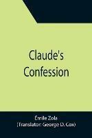 Claude's Confession - Emile Zola - cover