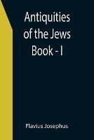 Antiquities of the Jews; Book - I - Flavius Josephus - cover