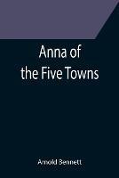 Anna of the Five Towns - Arnold Bennett - cover