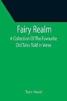 Fairy Realm A Collection Of The Favourite Old Tales Told in Verse - Tom Hood - cover