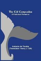 The Cid Campeador; A Historical Romance - Antonio De Trueba - cover