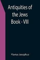 Antiquities of the Jews; Book - VIII - Flavius Josephus - cover