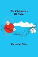 The Civilization Of China - Herbert A Giles - cover