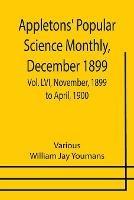 Appletons' Popular Science Monthly, December 1899; Vol. LVI, November, 1899 to April, 1900