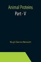 Animal Proteins Part - V - Hugh Garner Bennett - cover