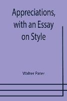 Appreciations, with an Essay on Style - Walter Pater - cover