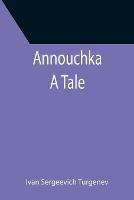 Annouchka: A Tale - Ivan Sergeevich Turgenev - cover