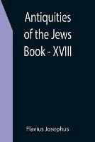 Antiquities of the Jews; Book - XVIII - Flavius Josephus - cover