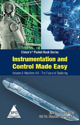 Instrumentation and Control Made Easy - Volume 9: Maritime 4 0 The Future of Seafaring: (Elstan's(R) Marine Engineering Series) - Bhaskar Bhandarkar,Elstan a Fernandez - cover