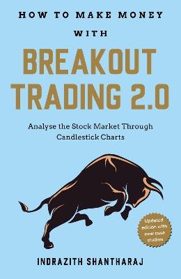 How to Make Money with Breakout Trading 2.0: Analyse the Stock Market Through Candlestick Charts - Indrazith Shantharaj - cover