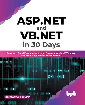ASP.NET and VB.NET in 30 Days: Acquire a Solid Foundation in the Fundamentals of Windows and Web Application Development (English Edition) - Pratiyush Guleria - cover