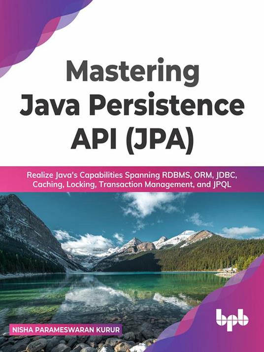 Mastering Java Persistence API (JPA): Realize Java's Capabilities Spanning RDBMS, ORM, JDBC, Caching, Locking, Transaction Management, and JPQL