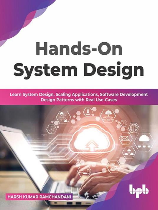 Hands-On System Design: Learn System Design, Scaling Applications, Software Development Design Patterns with Real Use-Cases