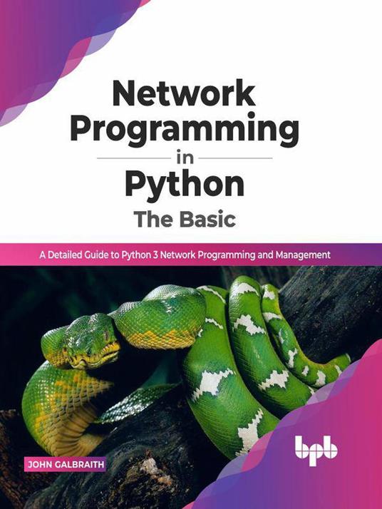 Network Programming in Python: The Basic: A Detailed Guide to Python 3 Network Programming and Management (English Edition)