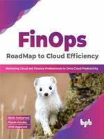 FinOps : RoadMap to Cloud Efficiency: Mentoring Cloud and Finance Professionals to Drive Cloud Productivity (English Edition)