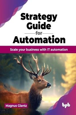 Strategy Guide for Automation: Scale your business with IT automation - Magnus Glantz - cover