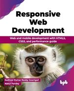 Responsive Web Development: Web and mobile development with HTML5, CSS3, and performance guide