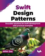 Swift Design Patterns: Reusable solutions for Swift development with practical examples