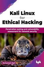 Kali Linux for Ethical Hacking: Penetration testing and vulnerability assessment for network security (English Edition)