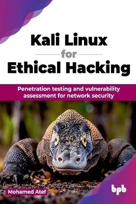 Kali Linux for Ethical Hacking: Penetration testing and vulnerability assessment for network security (English Edition) - Mohamed Atef - cover