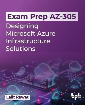 Exam Prep AZ-305: Designing Microsoft Azure Infrastructure Solutions - Lalit Rawat - cover