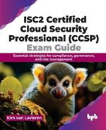 ISC2 Certified Cloud Security Professional (CCSP) Exam Guide: Essential strategies for compliance, governance, and risk management