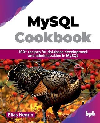 MySQL Cookbook: 100+ recipes for database development and administration in MySQL - Elias Negrin - cover